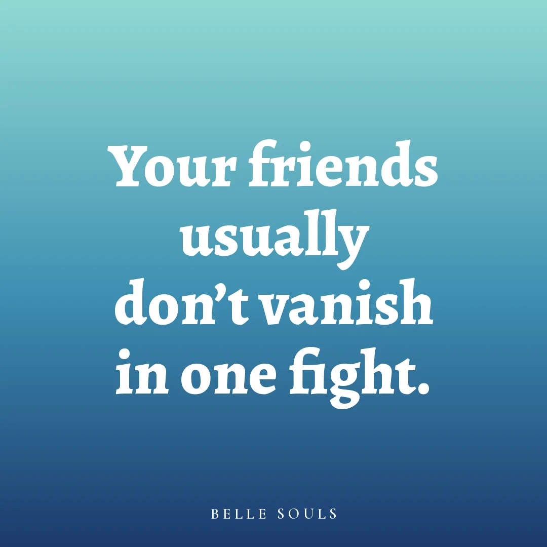 Your friends usually don't vanish in one fight.