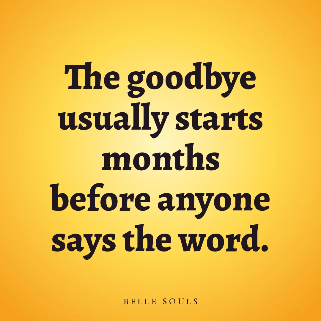 The goodbye usually starts months before anyone says the word.
