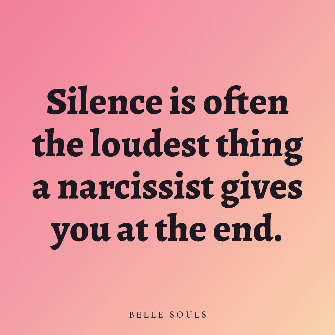 Silence is often the loudest thing a narcissist gives you at the end.