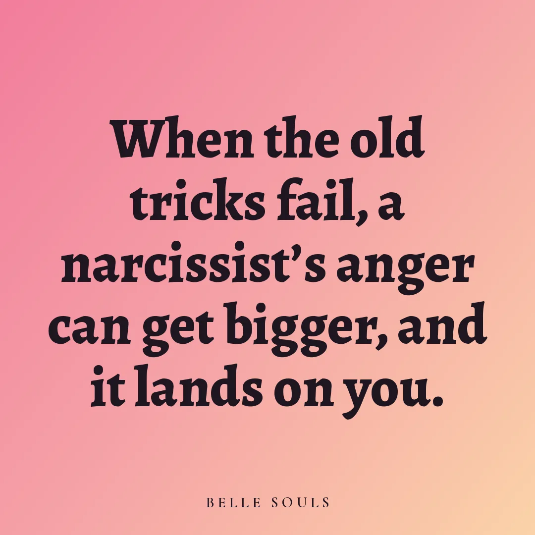When the old tricks fail, a narcissist's anger can get bigger, and it lands on you.