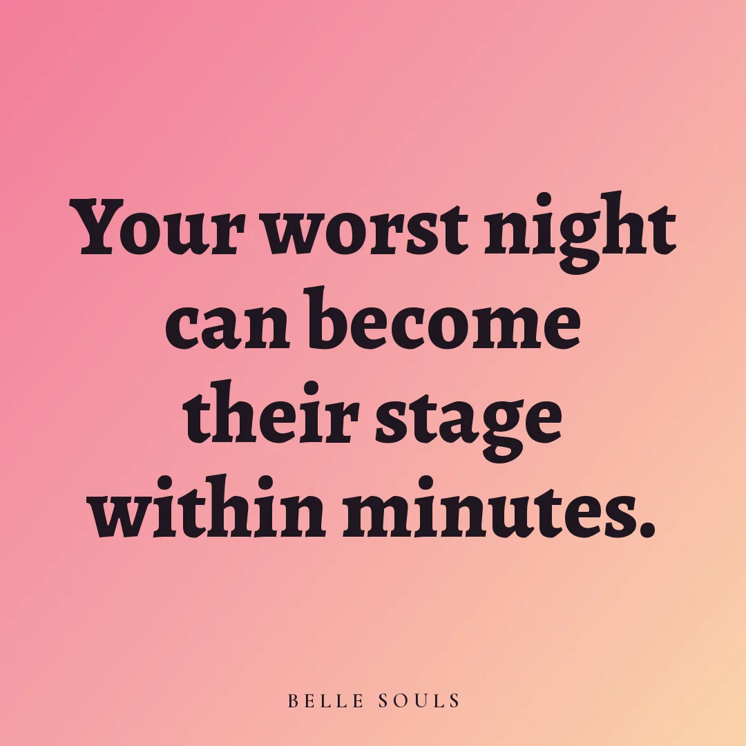 Your worst night can become their stage within minutes.