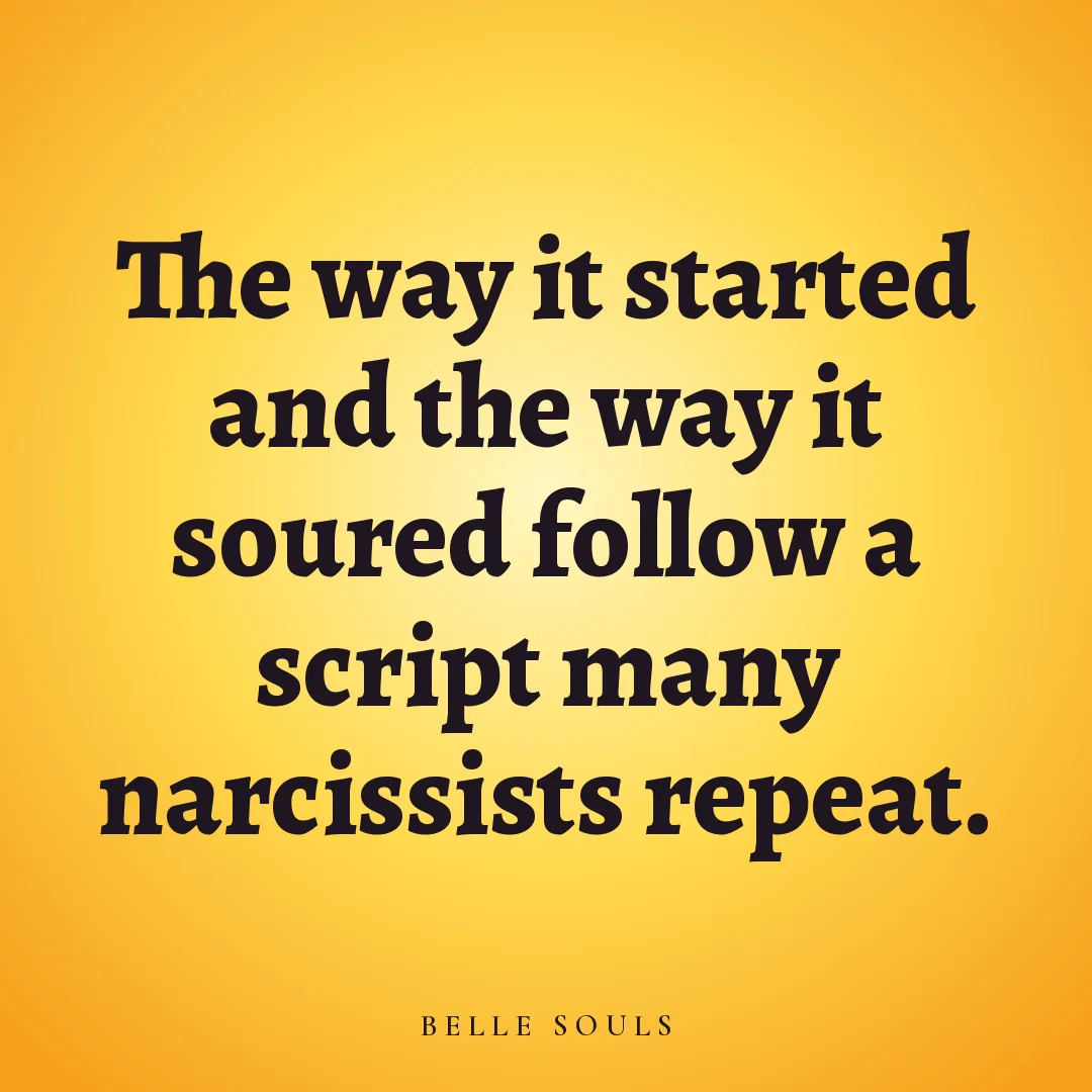 The way it started and the way it soured follow a script many narcissists repeat.