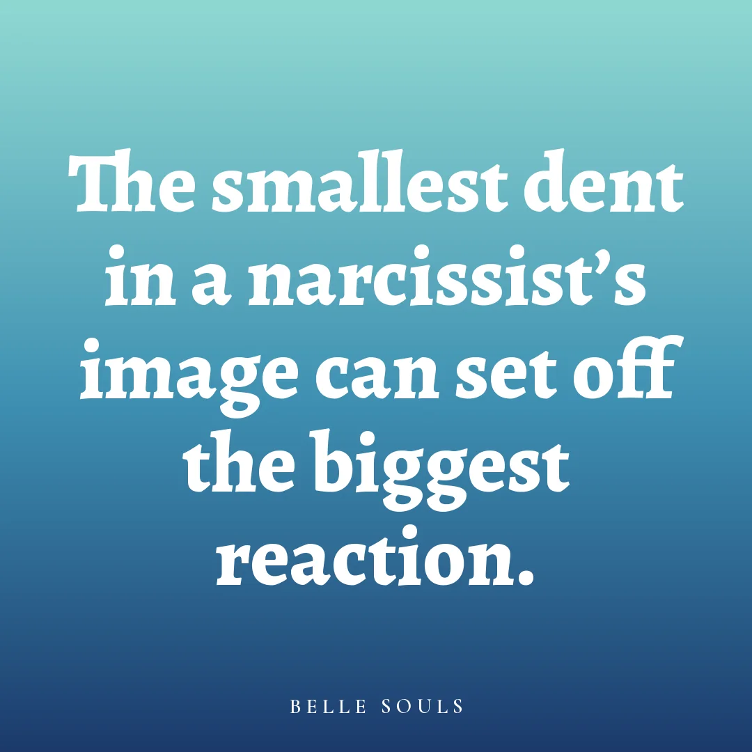 The smallest dent in a narcissist's image can set off the biggest reaction.