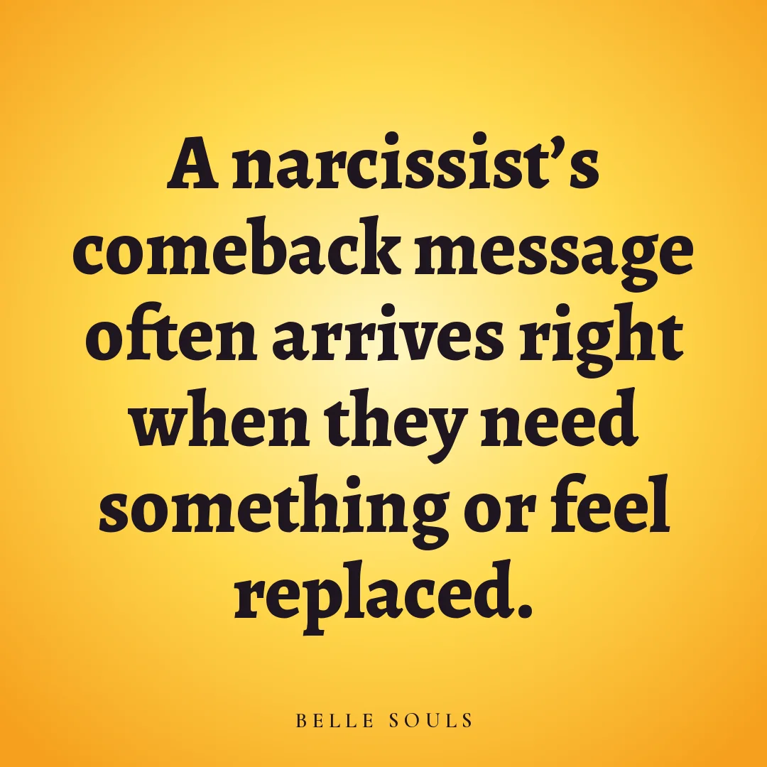 A narcissist's comeback message often arrives right when they need something or feel replaced.