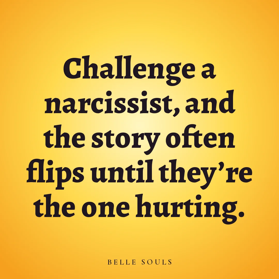 Challenge a narcissist, and the story often flips until they're the one hurting.