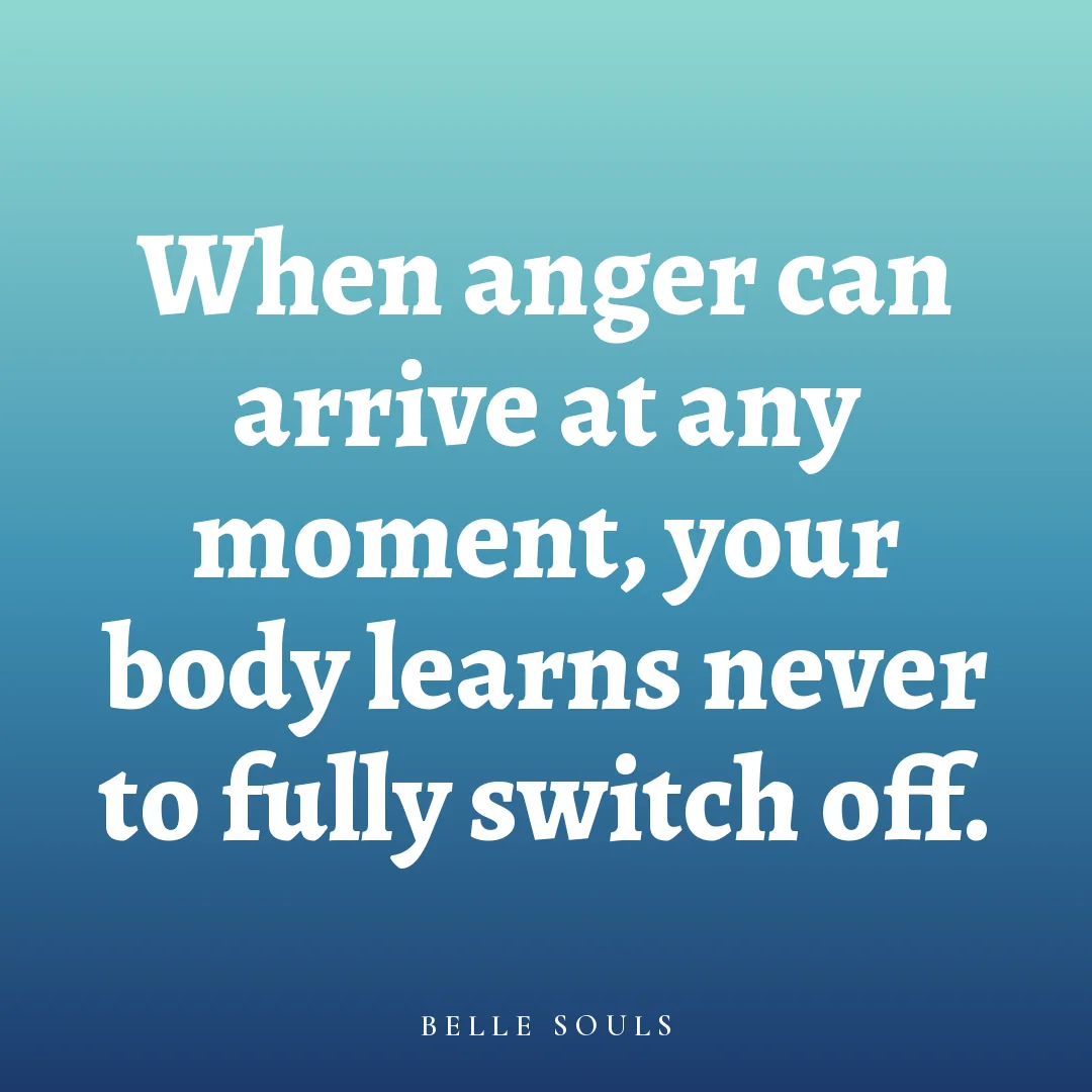 When anger can arrive at any moment, your body learns never to fully switch off.
