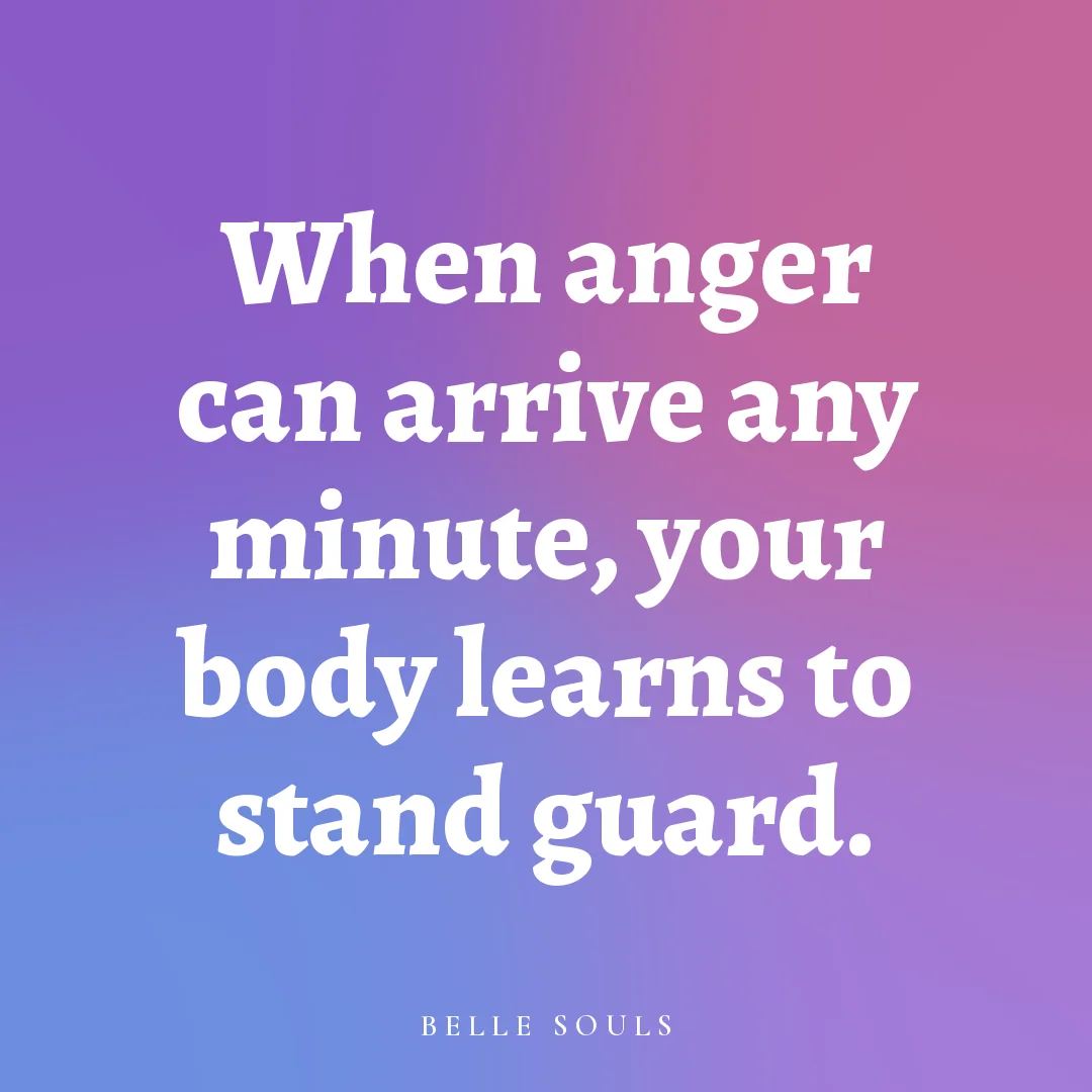 When anger can arrive any minute, your body learns to stand guard.