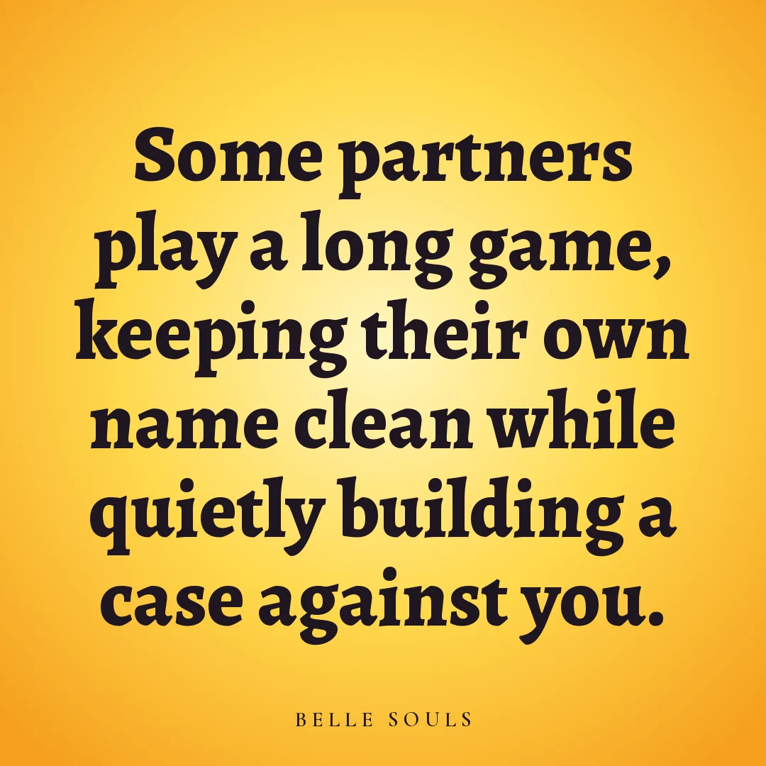 Some partners play a long game, keeping their own name clean while quietly building a case against you.