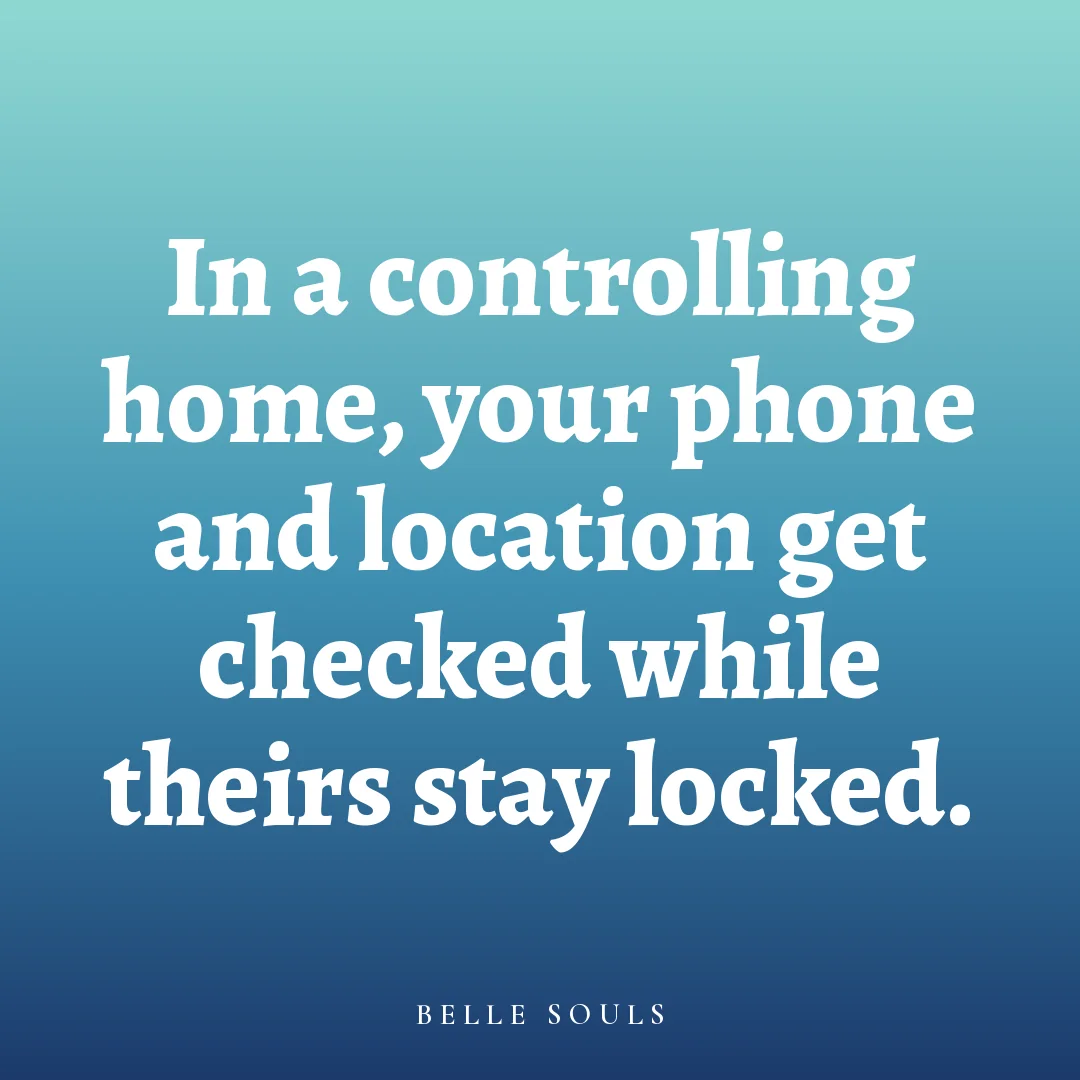 In a controlling home, your phone and location get checked while theirs stay locked.