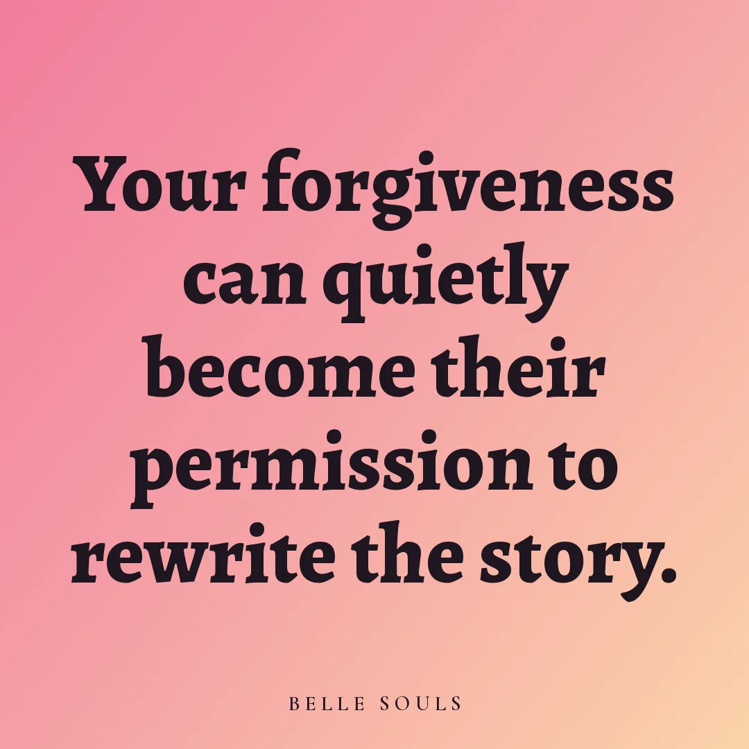 Your forgiveness can quietly become their permission to rewrite the story.