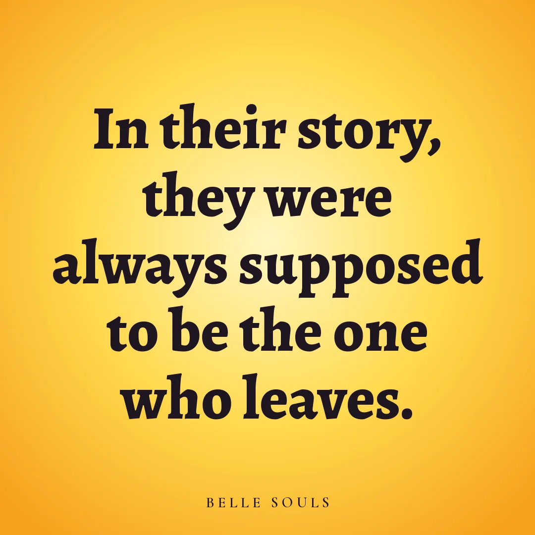 In their story, they were always supposed to be the one who leaves.