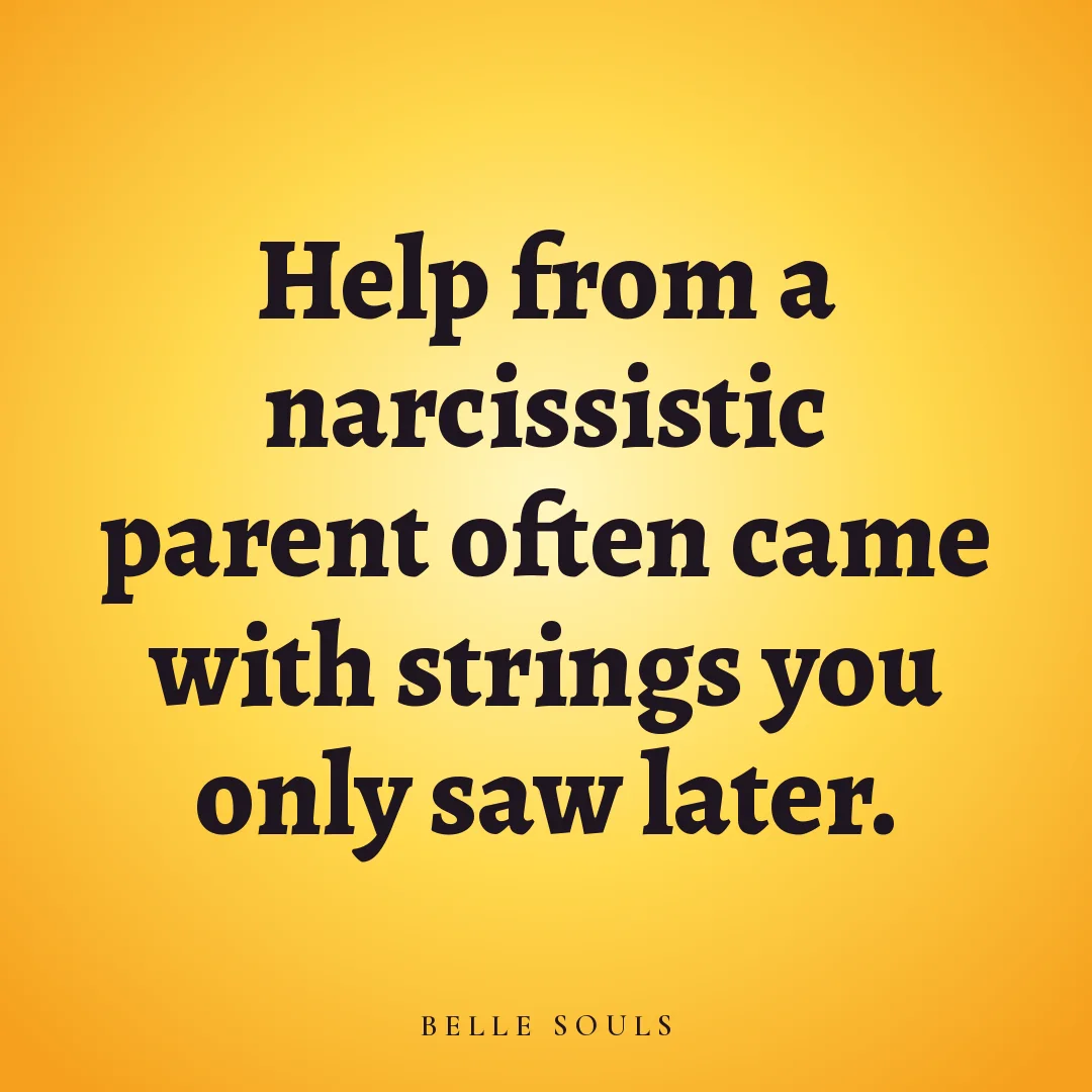 Help from a narcissistic parent often came with strings you only saw later.
