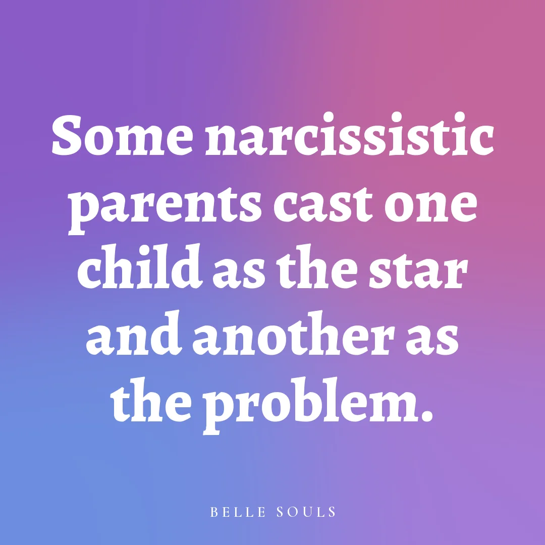 Some narcissistic parents cast one child as the star and another as the problem.