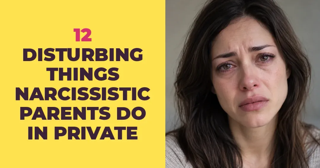 What You Never See in Public: 12 Disturbing Things Narcissistic Parents Do
