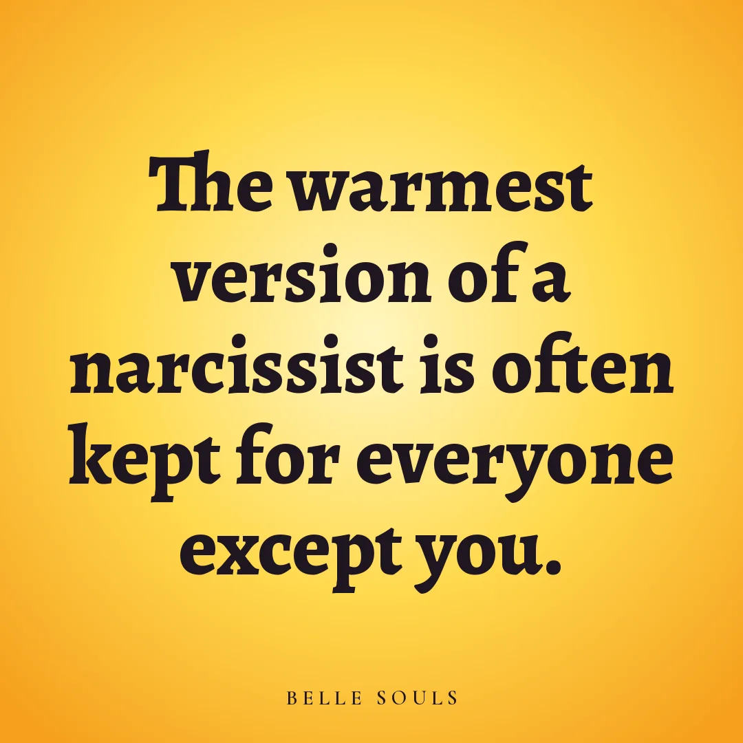 The warmest version of a narcissist is often kept for everyone except you.