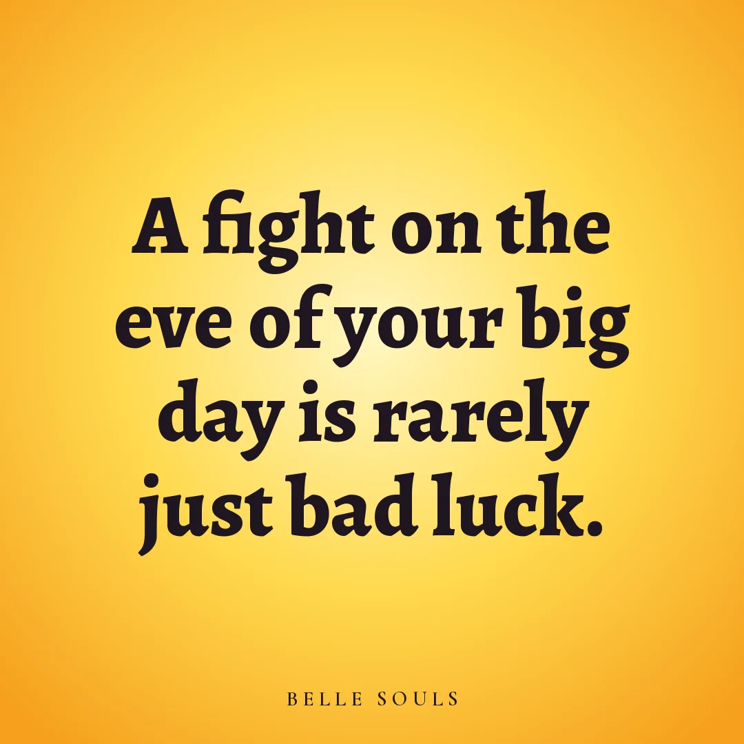 A fight on the eve of your big day is rarely just bad luck.