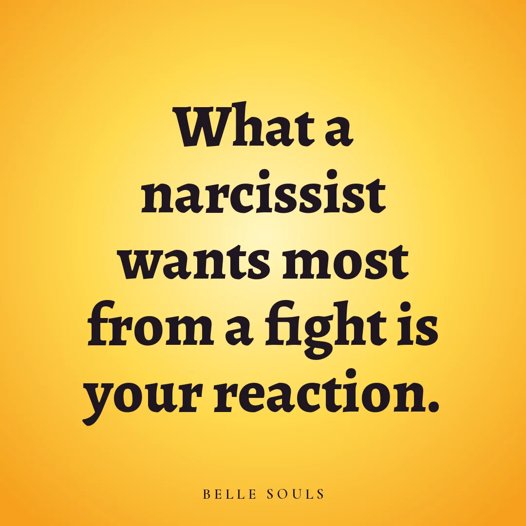 What a narcissist wants most from a fight is your reaction.