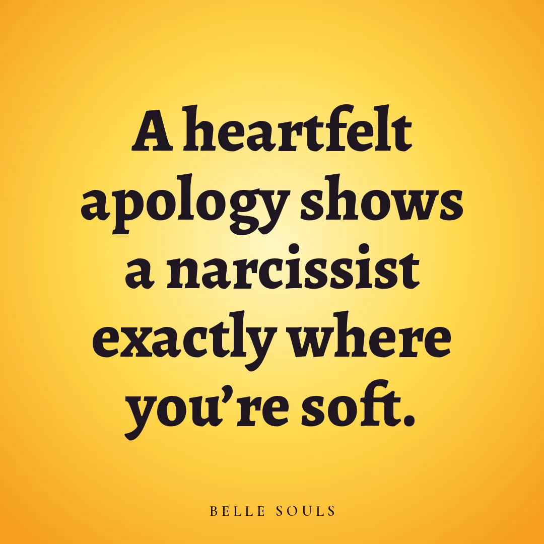 A heartfelt apology shows a narcissist exactly where you're soft.
