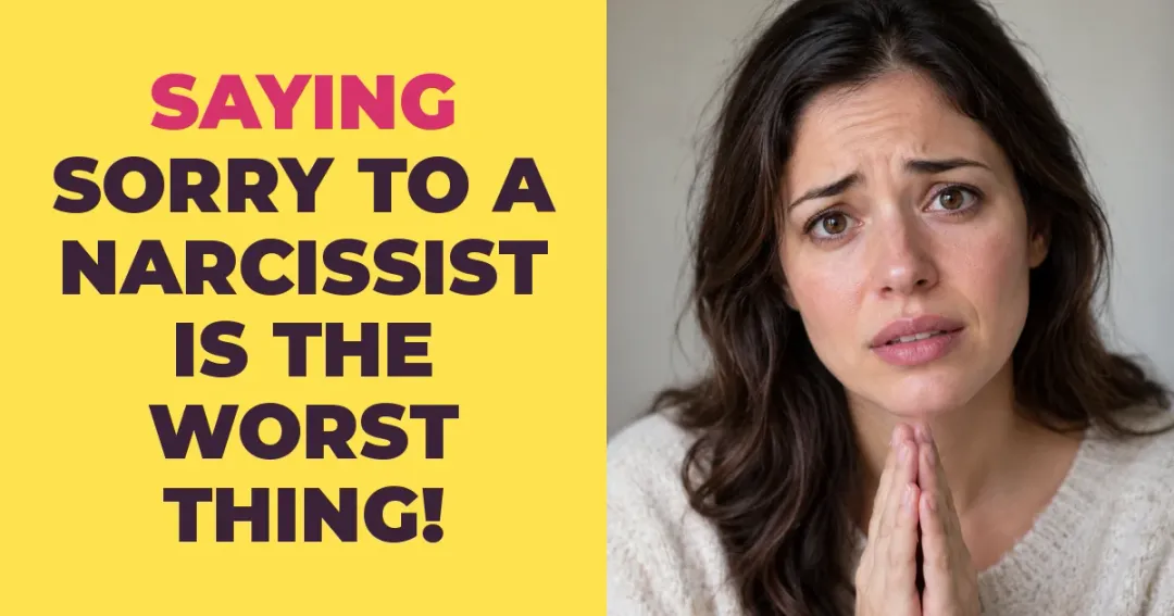 Why Saying Sorry to a Narcissist Is the Worst Thing You Can Do