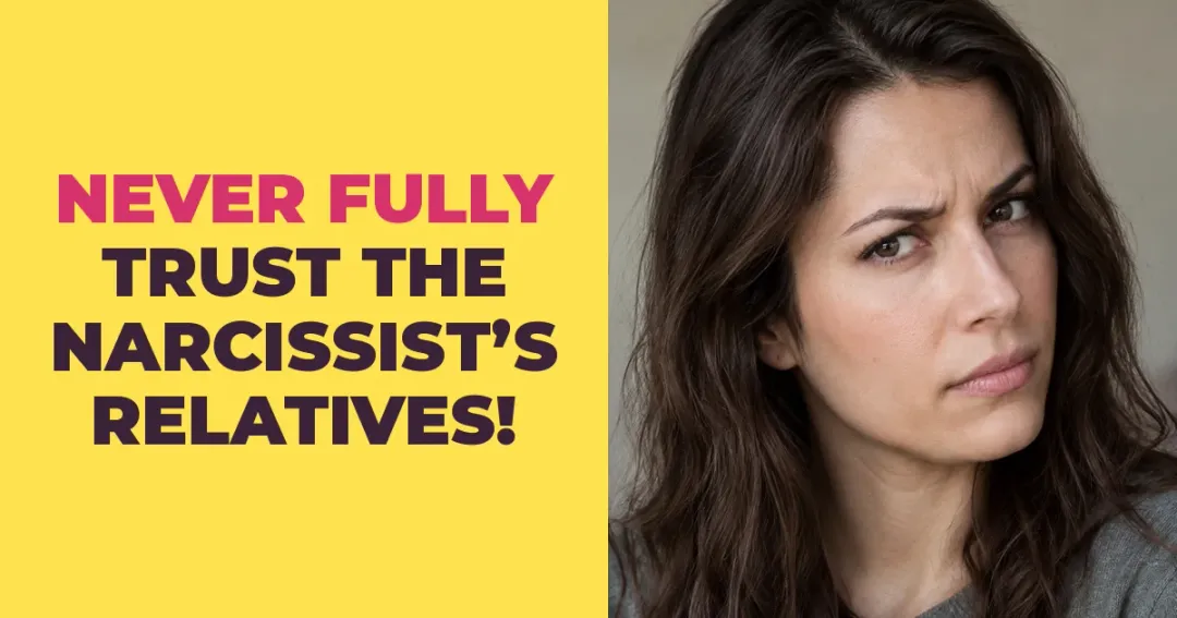 Why You Can Never Fully Trust The Narcissist's Relatives