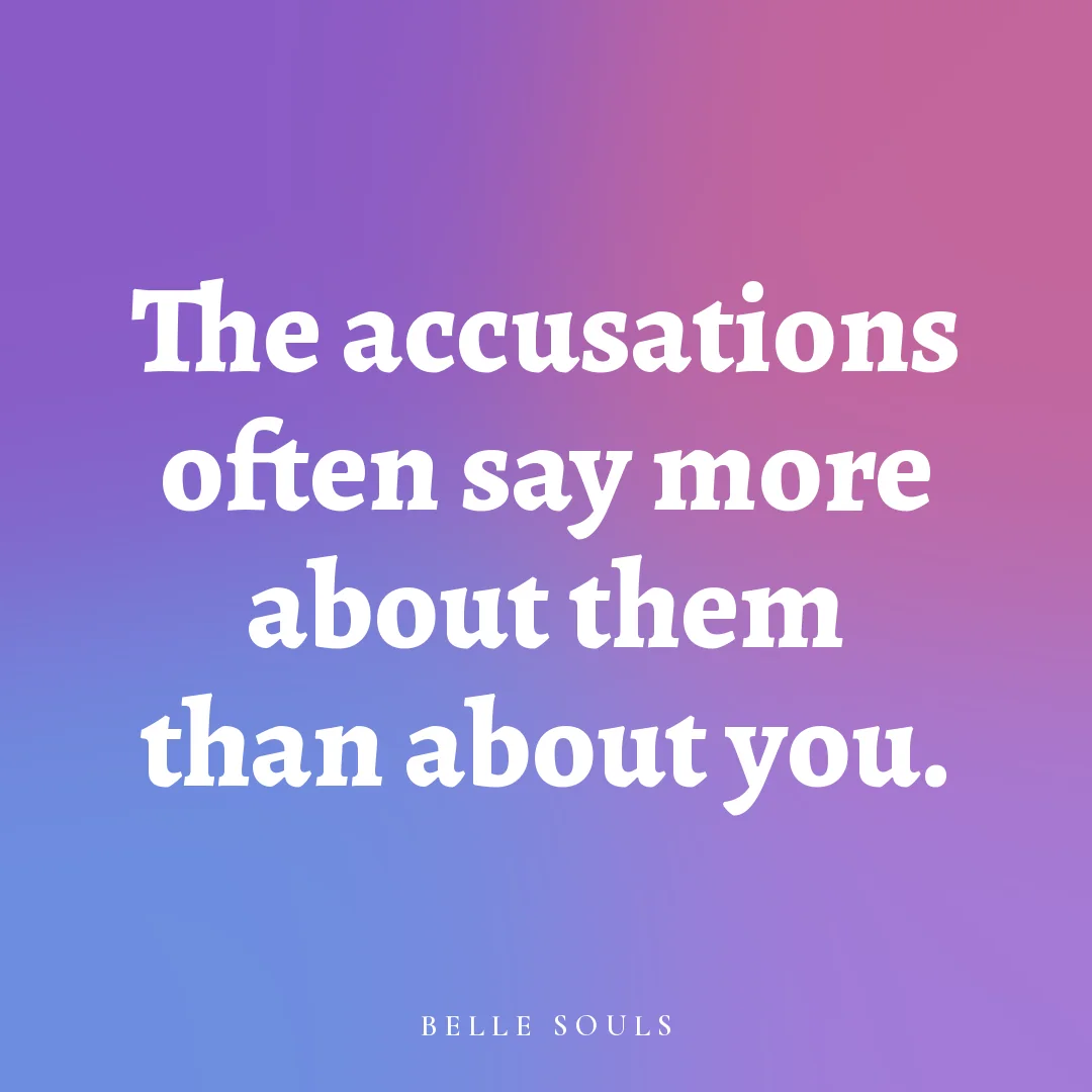 The accusations often say more about them than about you.
