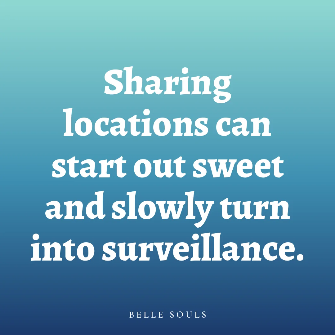 Sharing locations can start out sweet and slowly turn into surveillance.
