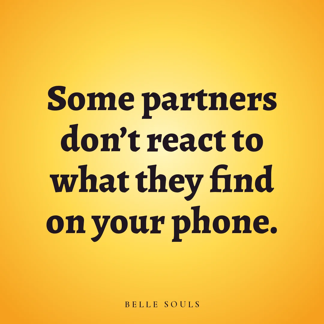 Some partners don't react to what they find on your phone.