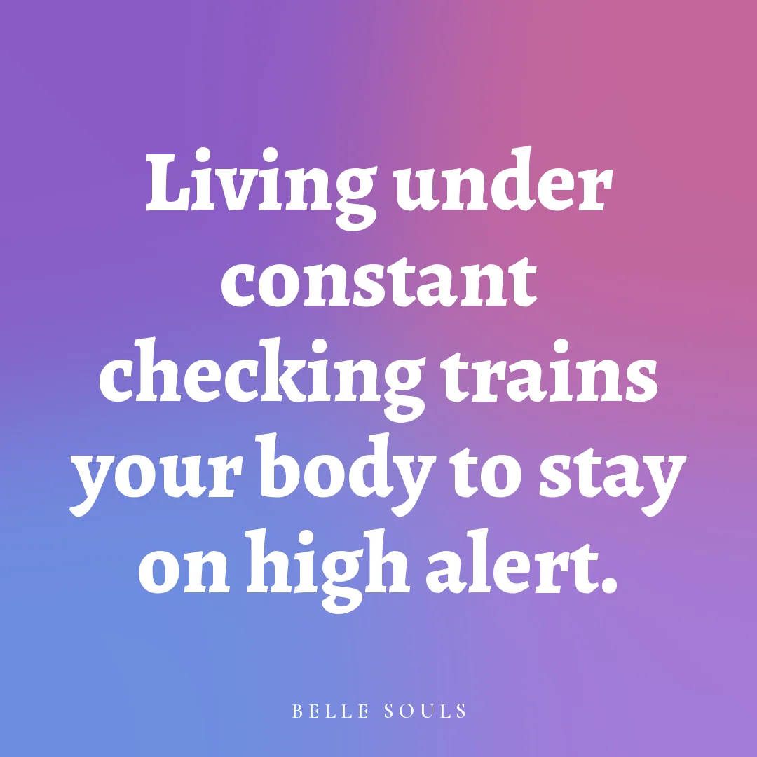Living under constant checking trains your body to stay on high alert.