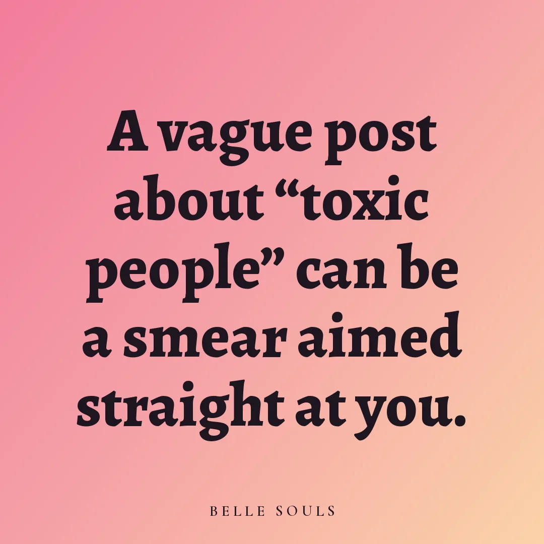 A vague post about "toxic people" can be a smear aimed straight at you.