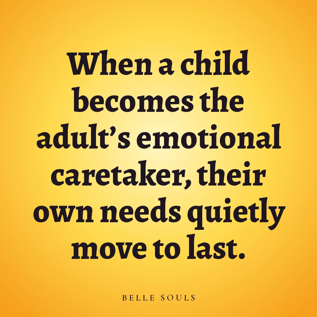 When a child becomes the adult's emotional caretaker, their own needs quietly move to last.