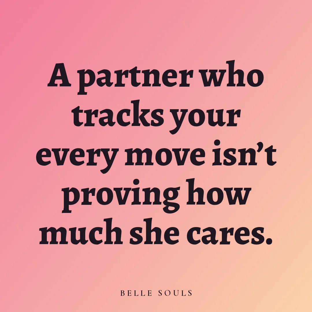 A partner who tracks your every move isn't proving how much she cares.