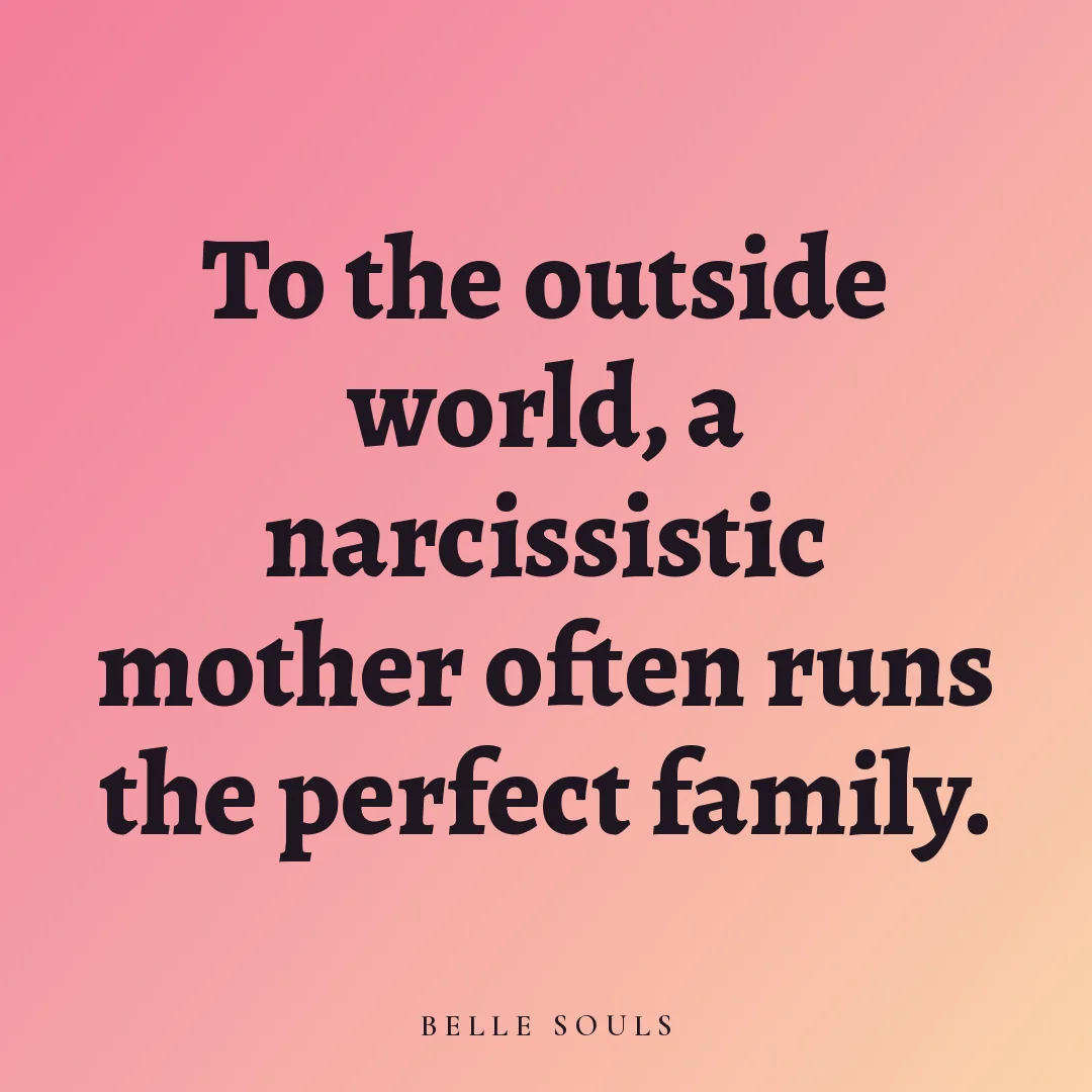 To the outside world, a narcissistic mother often runs the perfect family.