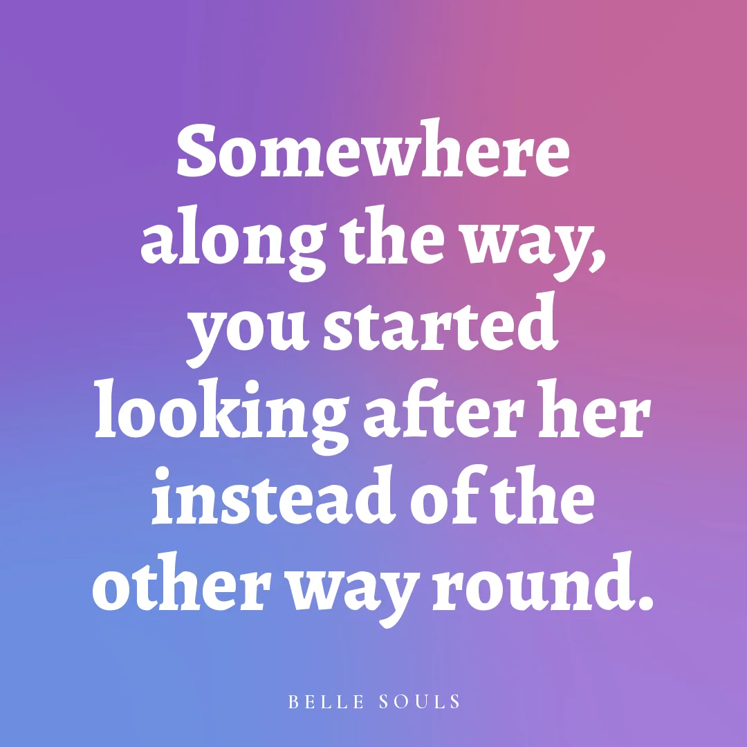 Somewhere along the way, you started looking after her instead of the other way round.