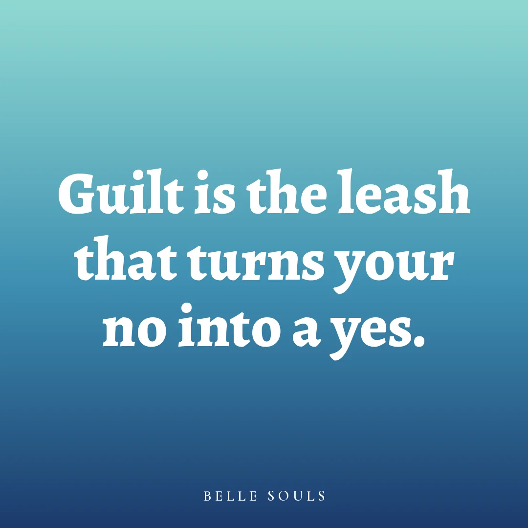 Guilt is the leash that turns your no into a yes.