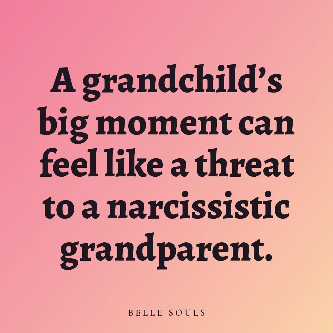 A grandchild's big moment can feel like a threat to a narcissistic grandparent.