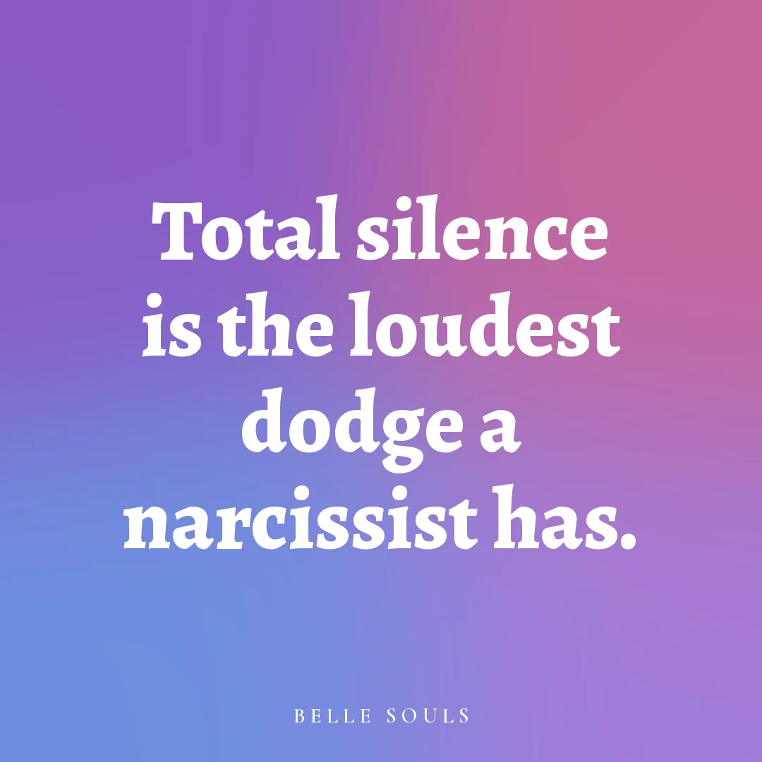 Total silence is the loudest dodge a narcissist has.