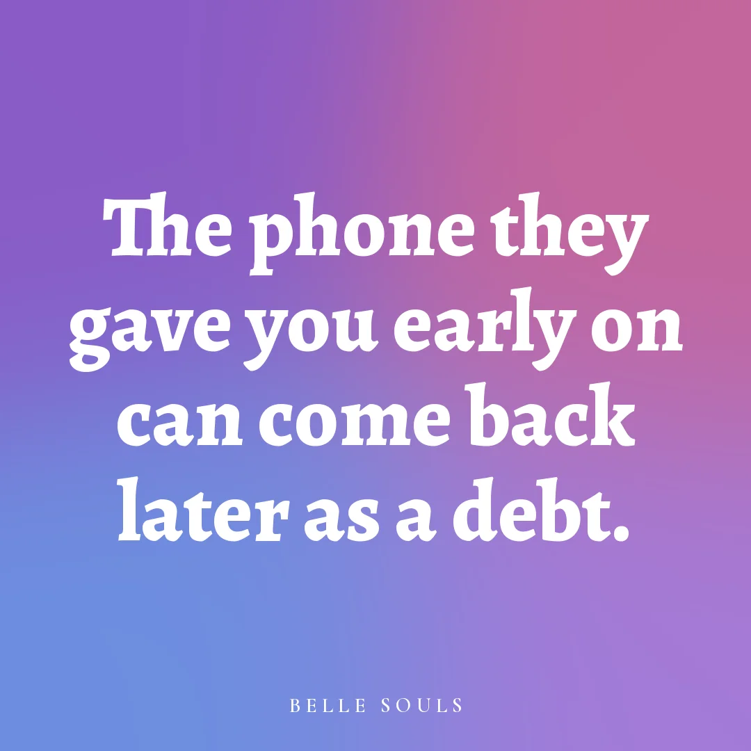 The phone they gave you early on can come back later as a debt.