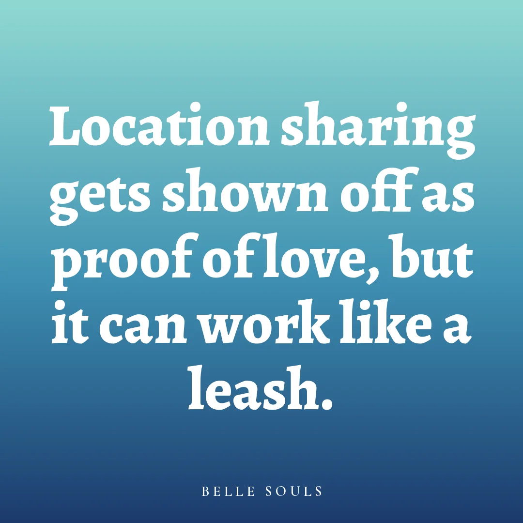 Location sharing gets shown off as proof of love, but it can work like a leash.