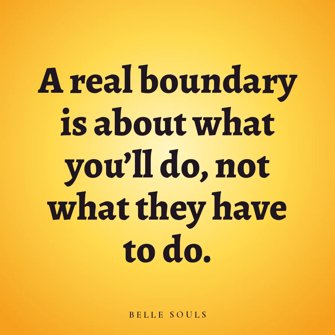 A real boundary is about what you'll do, not what they have to do.