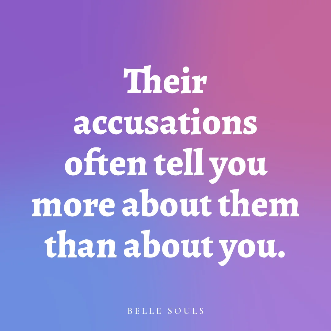 Their accusations often tell you more about them than about you.