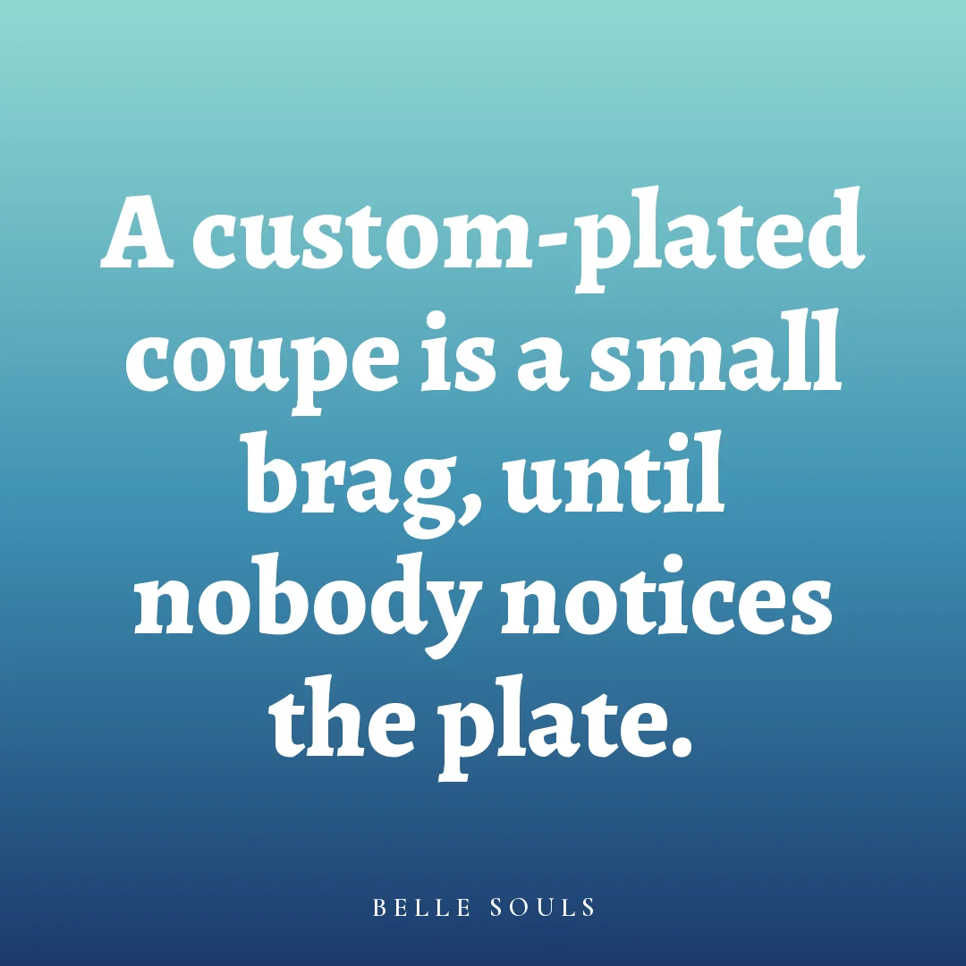 A custom-plated coupe is a small brag, until nobody notices the plate.