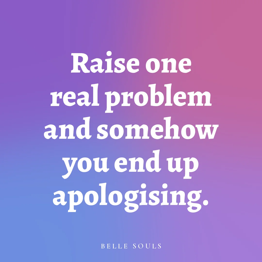Raise one real problem and somehow you end up apologising.