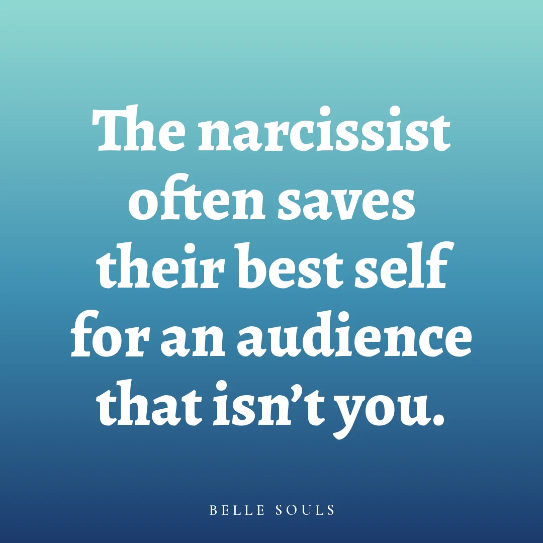 The narcissist often saves their best self for an audience that isn't you.