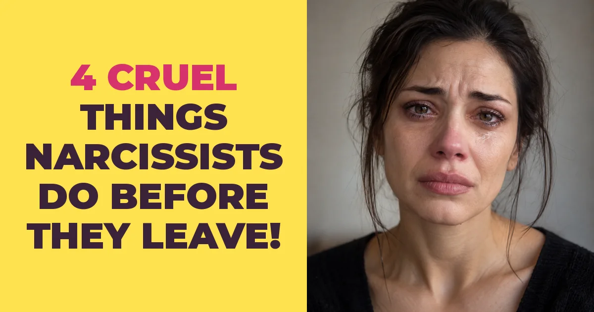 4 Cruel Things Narcissists Do Just Before They Leave You