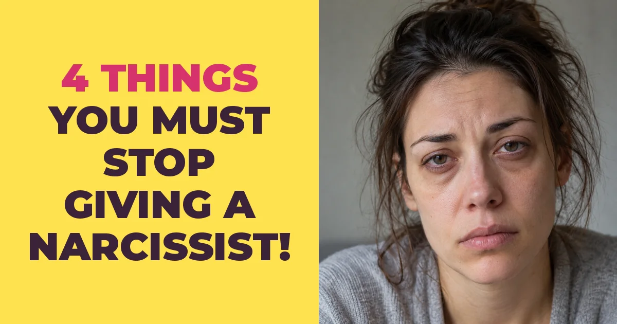 4 Things You Have to Stop Giving a Narcissist