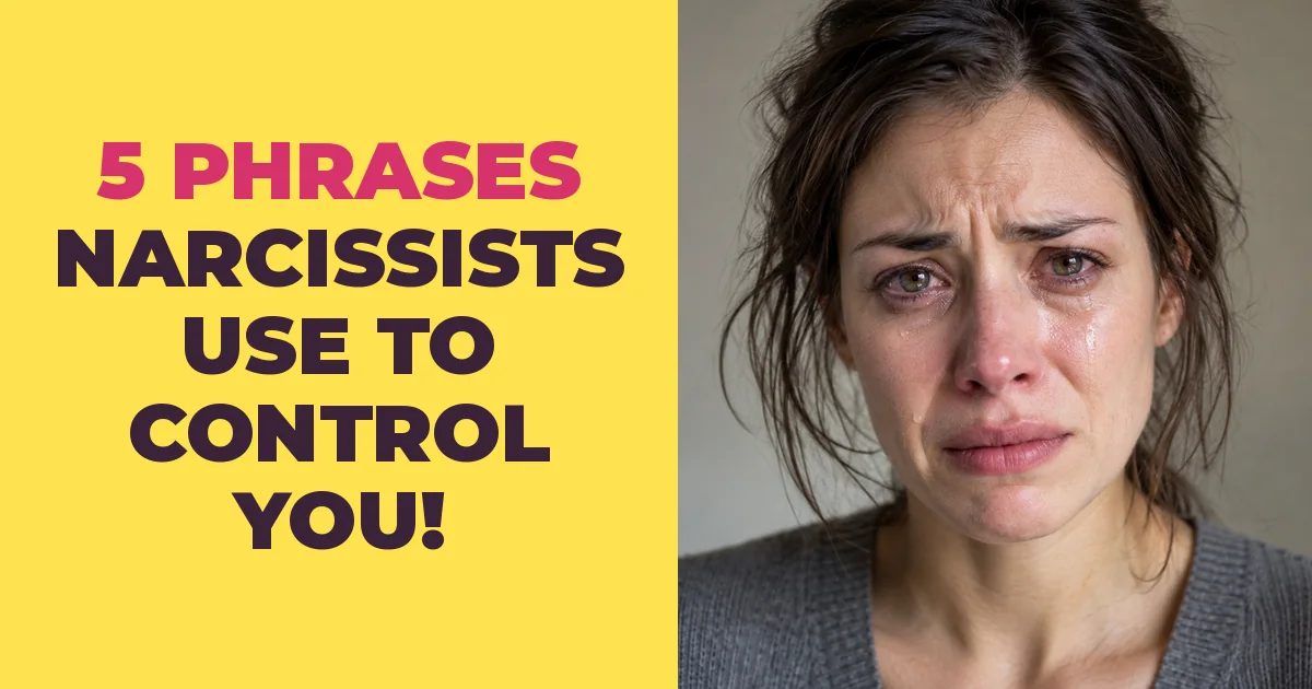 5 Phrases Narcissists Use to Control You