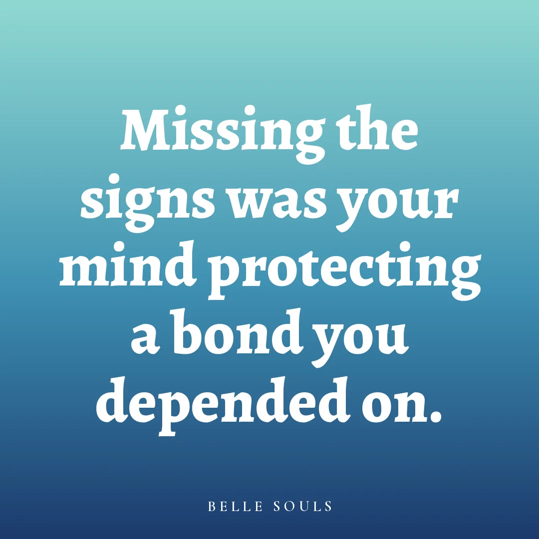 Missing the signs was your mind protecting a bond you depended on.