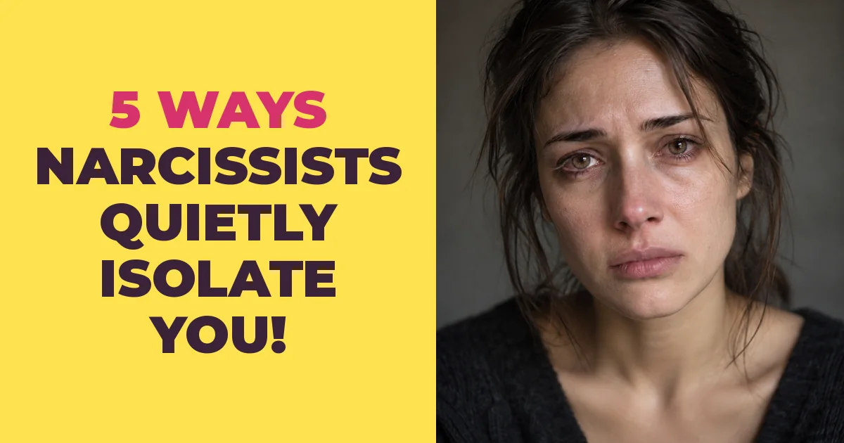 5 Ways Narcissists Quietly Isolate You