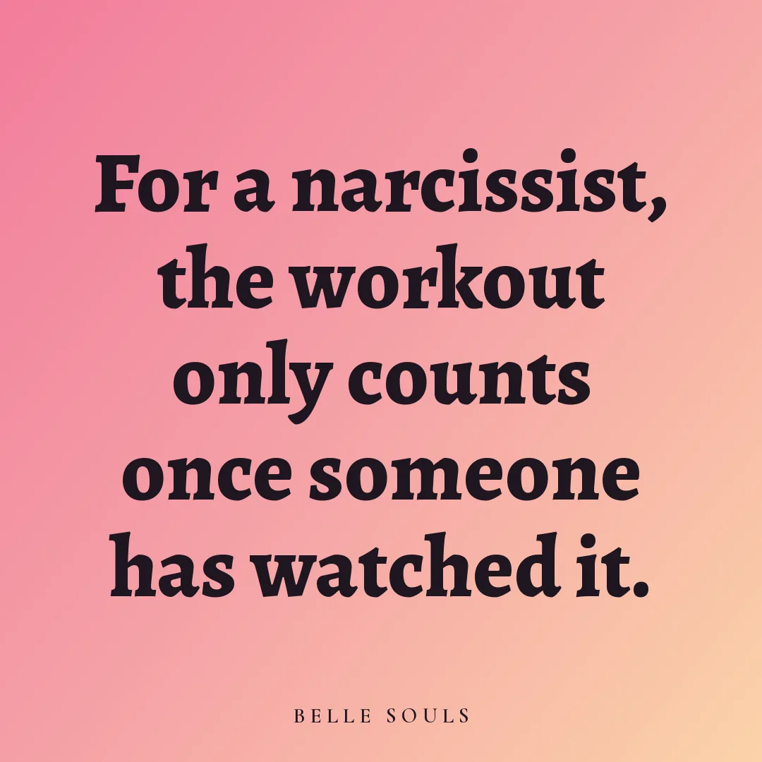 For a narcissist, the workout only counts once someone has watched it.