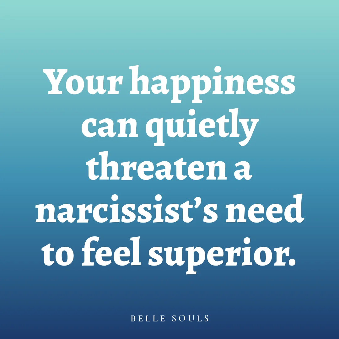Your happiness can quietly threaten a narcissist's need to feel superior.